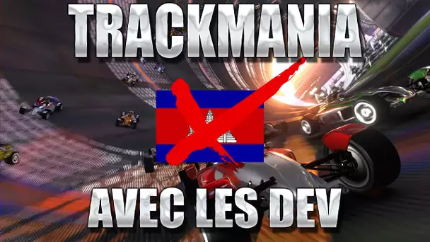 ZeratoR Fedetruk #82.2 : Trackmania avec les développeurs ! Cambodgiens s&#039;abstenir