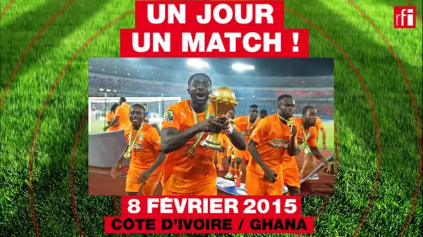 8 février 2015 : Côte d'Ivoire / Ghana - Un jour, un match ! #2