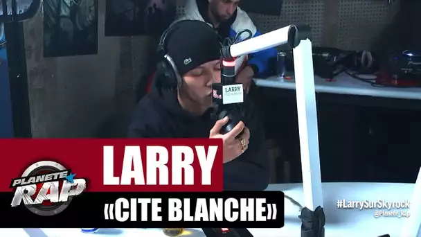 Larry "Cité blanche" #PlanèteRap