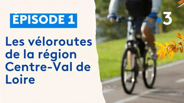 Les véloroutes de la région Centre-Val de Loire : la véloscénie