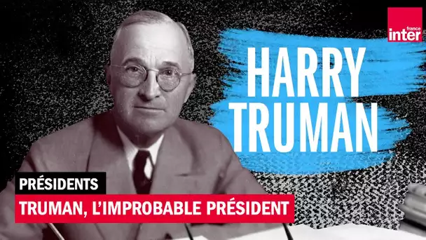 Harry Truman, l'improbable président (1945 - 1953) - Présidents