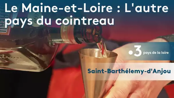 Le Maine-et-Loire : L'autre pays du cointreau