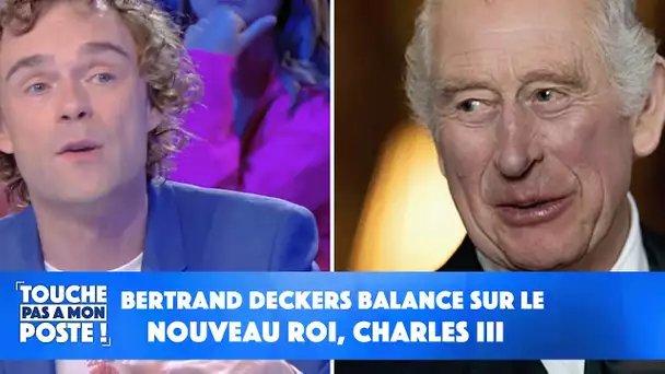 Bertrand Deckers balance sur le nouveau roi, Charles III !