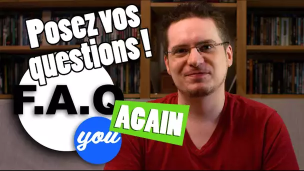 FAQ You Again (Posez vos questions !)