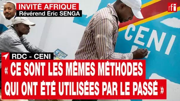 RDC - CENI: pour Eric Senga (ECC), «ce sont les mêmes méthodes qui ont été utilisées par le passé»