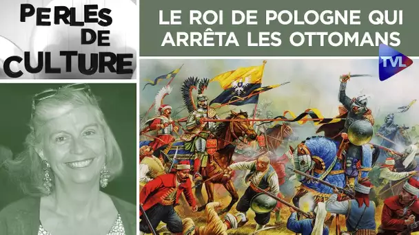 Le roi de Pologne qui arrêta les Ottomans - Perles de Culture n°283 - TVL