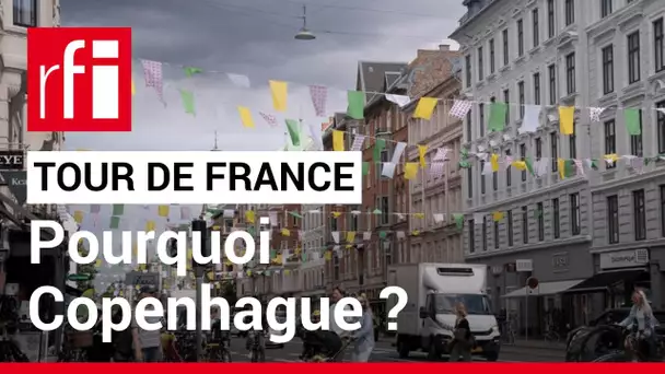 Tour de France 2022 : pourquoi est-il parti de Copenhague ? • RFI
