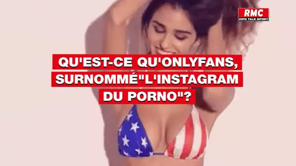 Qu'est-ce qu'OnlyFans, surnommé: "l'Instagram du porno"?
