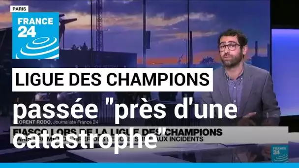 Finale de la Ligue des champions : "nous sommes passé tout près d'une catastrophe" • FRANCE 24