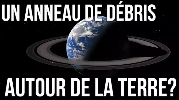 🚀 UN ANNEAU AUTOUR DE LA TERRE ?!