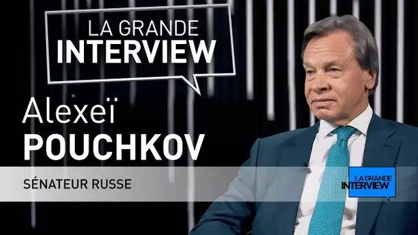 La Grande Interview : Alexeï Pouchkov