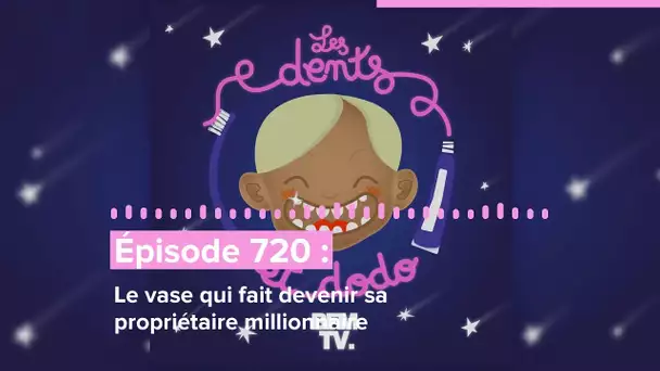 Les dents et dodo - “Épisode 720 : Le vase qui rend sa propriétaire millionnaire”