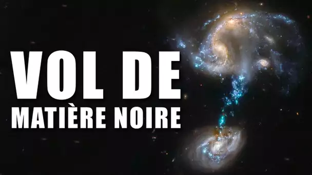 UNE GALAXIE SE FAIT VOLER sa MATIÈRE NOIRE ! DNDE #179