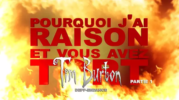 Pourquoi j&#039;ai Raison et vous avez Tort - Tim Burton : Depp-endance - Partie 1