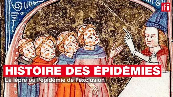 Histoire des épidémies #5 - La lèpre ou l'épidémie de l'exclusion