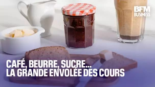 Café, beurre, sucre… La grande envolée des cours