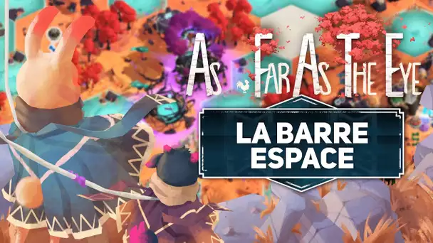 As Far As The Eye #8 : La barre espace