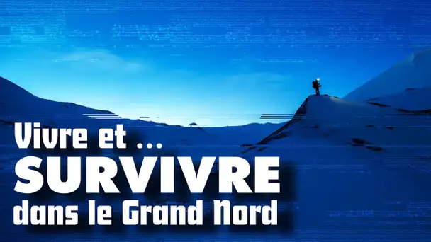 VIVRE et SURVIVRE dans le grand nord