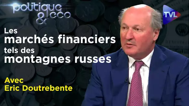 Les marchés financiers tels des montagnes russes - Politique & Eco n°338 avec Eric Doutrebente - TVL