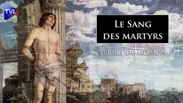 Sang des martyrs, semence de chrétiens - Terres de Mission n°366 - TVL