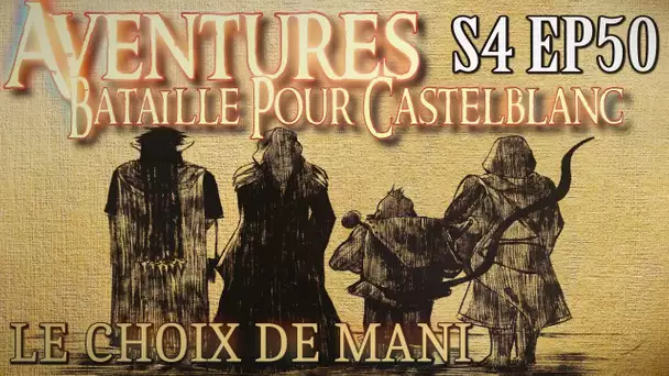 Aventures Bataille pour Castelblanc - Episode 50 - Le choix de Mani