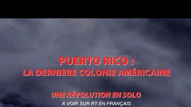 #DOCUMENTAIRE 🎞 PUERTO RICO : LA DERNIERE COLONIE AMÉRICAINE. UNE RÉVOLUTION EN SOLO