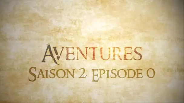 AVENTURES - Saison 2 - Episode 0