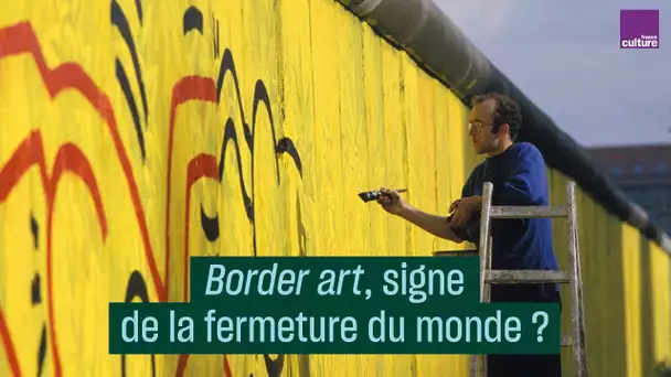 Le 'border art', signe de la fermeture du monde ?
