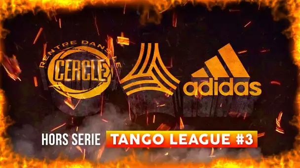 Rentre dans le Cercle : Hors-Série #TangoLeague #3 I Daymolition