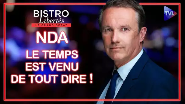 Le temps est venu de tout dire ! - Bistro Libertés avec Nicolas Dupont-Aignan  - TVL