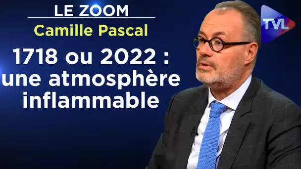 1718 ou 2022 : une atmosphère inflammable - Le  Zoom - Camille Pascal - TVL