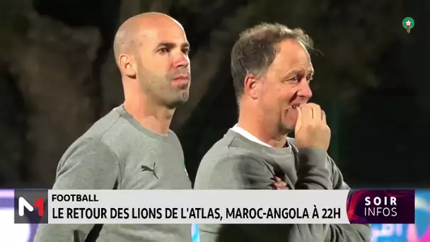 Le retour des Lions de l´Atlas, Maroc-Angola à 22h