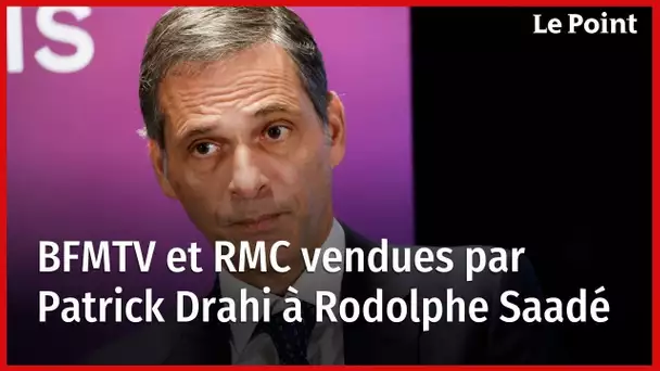 BFMTV et RMC vendues par Patrick Drahi à Rodolphe Saadé