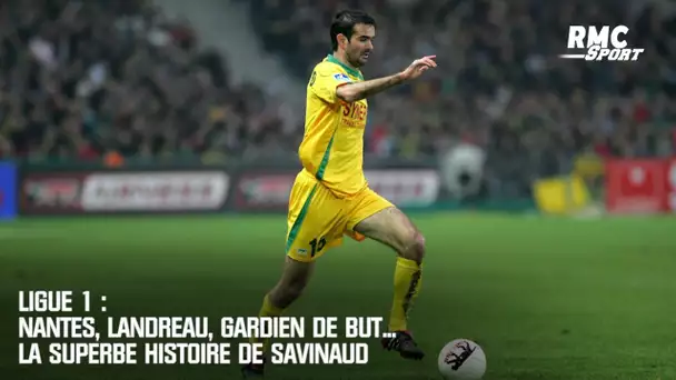 Ligue 1 : Nantes, Landreau, gardien de but... La superbe histoire de Savinaud