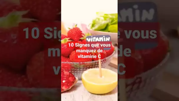 10 Signes que vous manquez de vitamine C