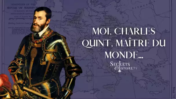 Secrets d&#039;histoire - Moi, Charles Quint, maître du monde (intégrale)