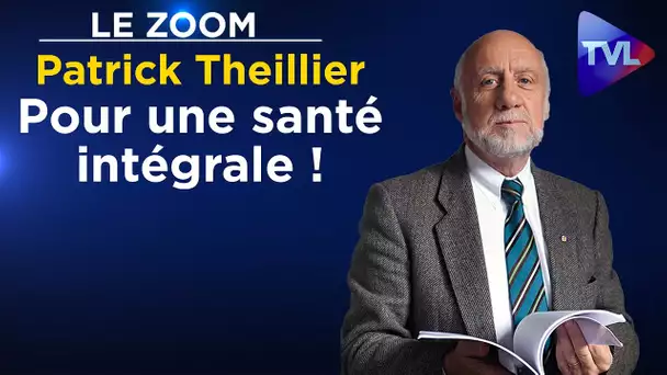 Le Zoom avec Patrick Theillier : Pour une santé intégrale !