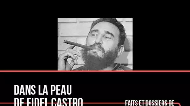 Dans la Peau de Fidel Castro
