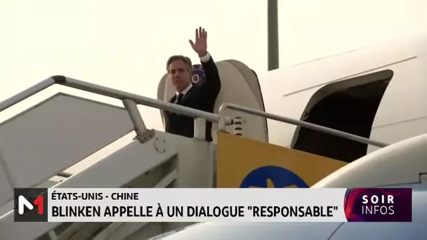 Etats-Unis / Chine : Blinken appelle à un dialogue "responsable"