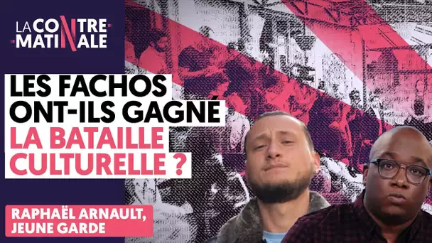 LES FACHOS ONT-ILS GAGNÉ LA BATAILLE CULTURELLE ?