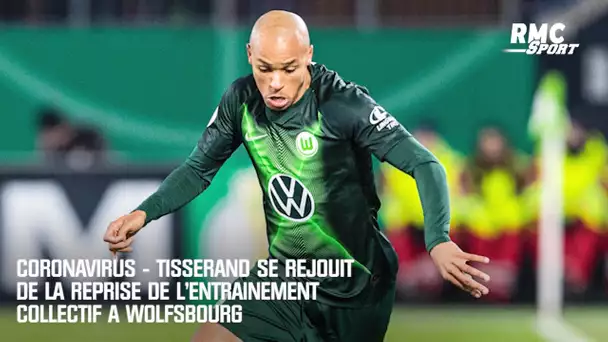 Coronavirus: "On reprend l'entrainement collectif lundi avec Wolfsburg" explique Tisserand (After)