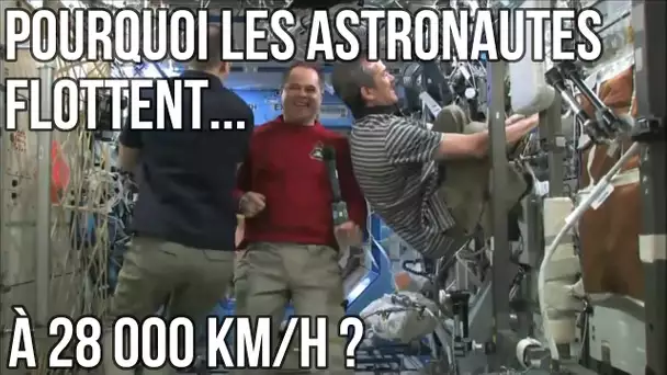 🚀 POURQUOI LES ASTRONAUTES FLOTTENT... A 28 000 KM/H ?