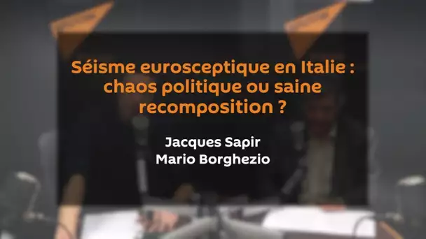 Séisme eurosceptique en Italie : chaos ou recomposition ? JACQUES SAPIR | MARIO BORGHEZIO