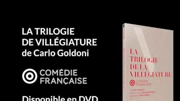 "LA TRILOGIE DE LA VILLÉGIATURE PAR LA COMÉDIE-FRANÇAISE" disponible en DVD |Ina Editions