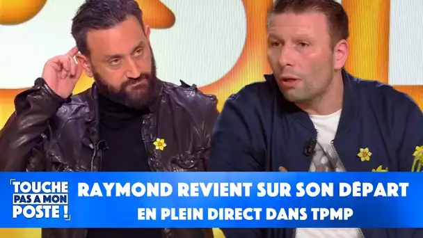 Raymond revient sur son départ en plein direct dans TPMP