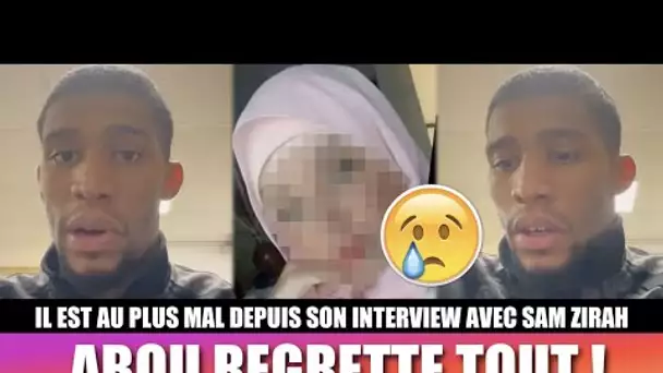 ABOU AU PLUS MAL, IL REGRETTE TOUT ! 😢 (SURTOUT SON INTERVIEW AVEC SAM ZIRAH)