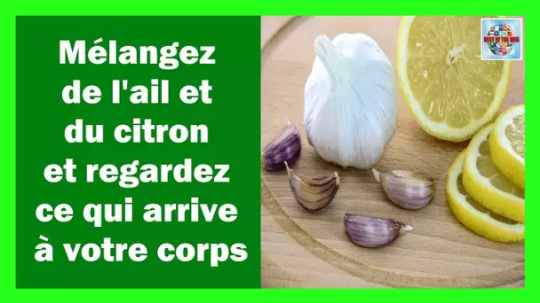 Mélangez de l&#039;ail et du citron et regardez ce qui arrive à votre corps