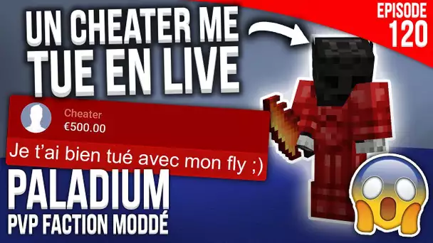 UN CHEATER ME TUE EN PLEIN LIVE... - Episode 120 | PvP Faction Moddé - Paladium S4