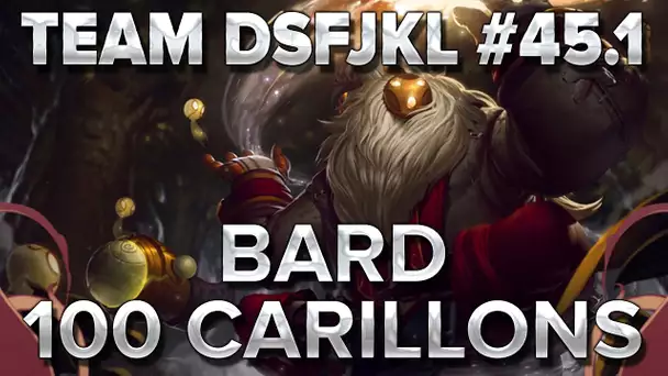 TeamDSFJKL #45.1 : Bard 100 Carillons