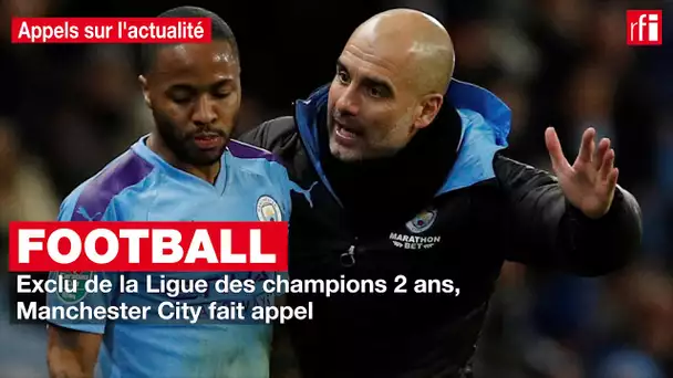 Football: exclu de la Ligue des champions deux ans, Manchester City fait appel